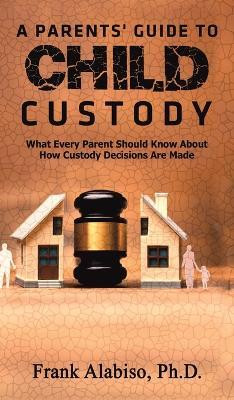 A Parents' Guide to Child Custody(English, Hardcover, Alabiso Frank)