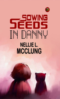 Sowing Seeds in Danny(Paperback, Nellie L. McClung)