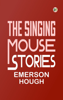 The Singing Mouse Stories(Paperback, Emerson Hough)