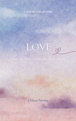 LOVE - Love In all its forms In all its phases(Paperback, Chhavi Verma)