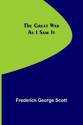 The Great War As I Saw It(English, Paperback, George Scott Frederick)