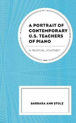 A Portrait of Contemporary U.S. Teachers of Piano(English, Hardcover, Stolz Barbara Ann)