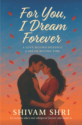 For You, I Dream Forever | A LOVE BEYOND DISTANCE, A DREAM BEYOND TIME(Paperback, Shivam Shrivastava)