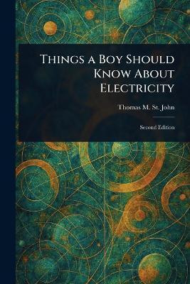 Things a Boy Should Know About Electricity(English, Paperback, St John Thomas M (Thomas Matthew))