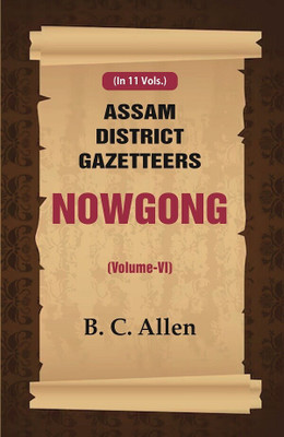 Assam District Gazetteers Nowgong (Volume VI) 6th [Hardcover](Hardcover, B. C. Allen)