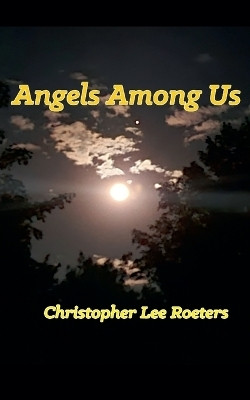Angels Among Us(English, Paperback, Roeters Christopher Lee)