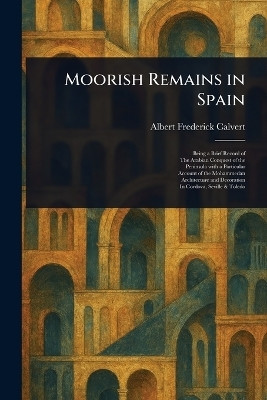 Moorish Remains in Spain(English, Paperback, Calvert Albert Frederick)