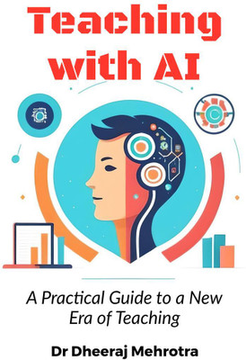 Teaching with AI(English, Paperback, Dr Dheeraj Mehrotra)
