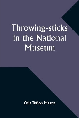 Throwing-sticks in the National Museum(English, Paperback, Mason Otis Tufton)