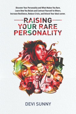 Raising Your Rare Personality  - Discover Your Personality and What Makes You Rare. Learn How You Relate and Contrast Yourself to Others. Increase Resilience, Reduce Crisis, and Unlock Your Ideal Career.(English, Paperback, Devi Sunny)