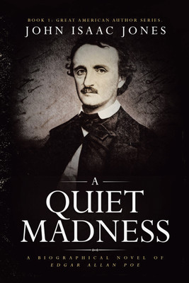 A Quiet Madness A biographical novel of Edgar Allan Poe(Hardcover, John Isaac Jones)