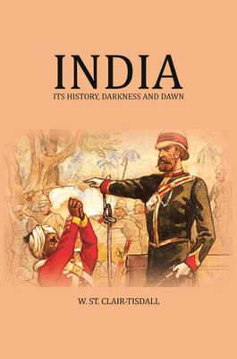 India: Its History, Darkness and Dawn(Paperback, W. St. Clair-Tisdall)