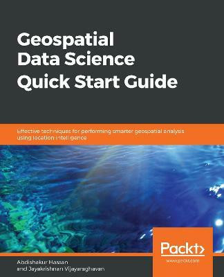 Geospatial Data Science Quick Start Guide(English, Paperback, Hassan Abdishakur)
