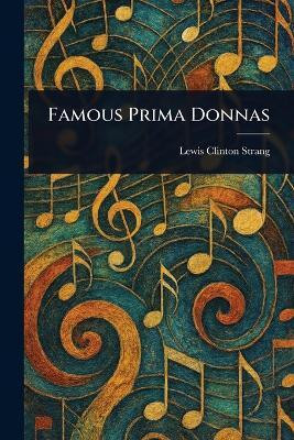 Famous Prima Donnas(English, Paperback, Strang Lewis Clinton)