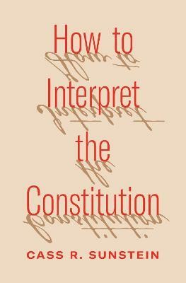 How to Interpret the Constitution(English, Hardcover, Sunstein Cass R.)