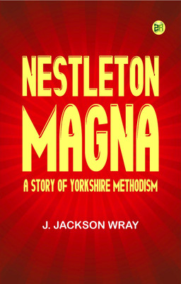 Nestleton Magna A Story of Yorkshire Methodism(Paperback, J. Jackson Wray)