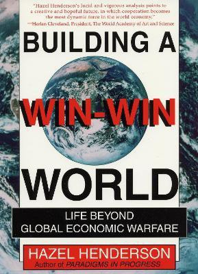 Building A Win-Win World : Life Beyond Global Economic Warfare(English, Paperback, HENDERSON)