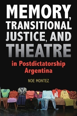 Memory, Transitional Justice, and Theatre in Postdictatorship Argentina(English, Paperback, Montez Noe)