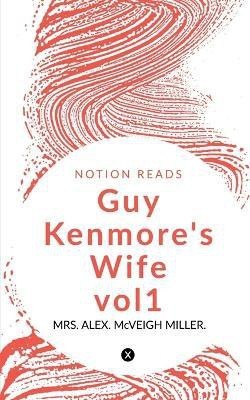 Guy Kenmore's Wife -vol1(English, Paperback, Alex Mrs)