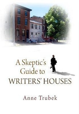 A Skeptic's Guide to Writers' Houses(English, Electronic book text, Trubek Anne)