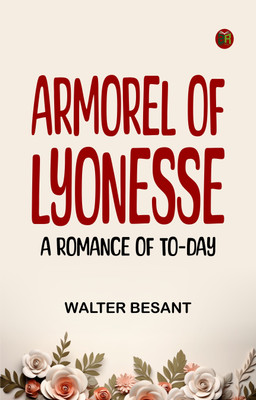 Armorel of Lyonesse A Romance of To-day(Paperback, Walter Besant)