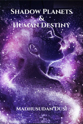 Shadow Planets and Human Destiny(English, Paperback, Madhusudan Dusi)