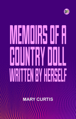 Memoirs of a country doll. Written by herself(Paperback, Mary Curtis)