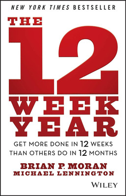The 12 Week Year(Paperback, Brian P. Moran)