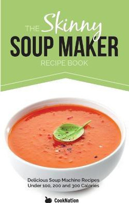 The Skinny Soup Maker Recipe Book(English, Paperback, CookNation)