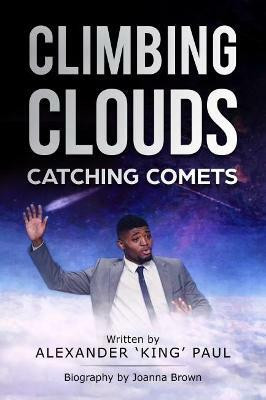 Climbing Clouds Catching Comets 2018(English, Paperback, Paul Alexander 'King')