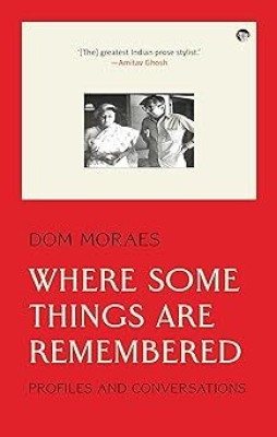 Where Some Things are Remembered : Profiles and Conversations(Paperback, Dom Moraes)