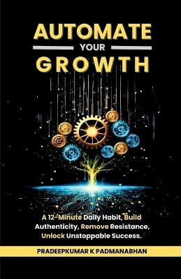 Automate Your Growth(English, Paperback, Pradeepkumar K Padmanabhan)
