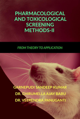 PHARMACOLOGICAL AND TOXICOLOGICAL SCREENING METHODS-II  - FROM THEORY TO APPLICATION(English, Hardcover, GARNEPUDI SANDEEP KUMAR)