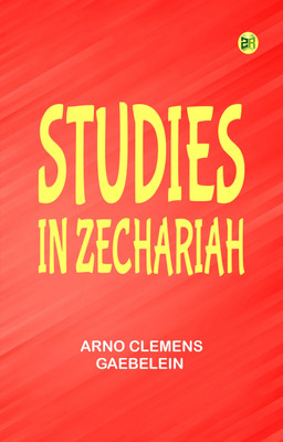 Studies in Zechariah(Paperback, Arno Clemens Gaebelein)