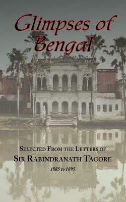 Glimpses of Bengal - Selected from the Letters of Sir Rabindranath Tagore 1885-1895(English, Paperback, Tagore Rabindranath Sir)