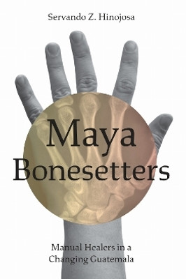 Maya Bonesetters(English, Paperback, Hinojosa Servando Z.)