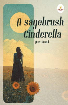 A Sagebrush Cinderella(Paperback, Max Brand)