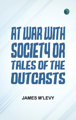 At War with Society; or, Tales of the Outcasts(Paperback, James M'Levy)