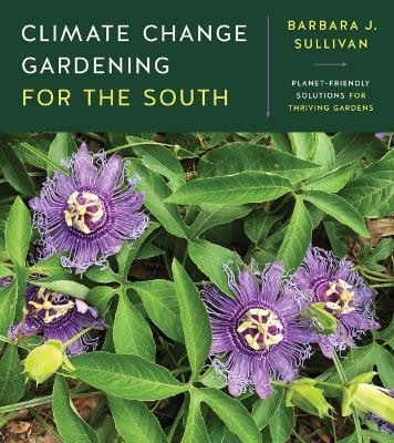 Climate Change Gardening for the South(English, Paperback, Sullivan Barbara J.)