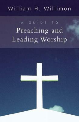 A Guide to Preaching and Leading Worship(English, Paperback, Willimon William H.)
