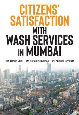 Citizens' Satisfaction with WASH Services in Mumbai  - A Monograph(English, Paperback, Dr Lidwin Dias)