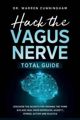 Hack The Vagus Nerve Total Guide(English, Paperback, Cunningham Warren Dr)