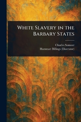White Slavery in the Barbary States(English, Paperback, Sumner Charles)