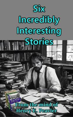 Six Incredibly Interesting Stories(English, Paperback, Peavler Henry E)
