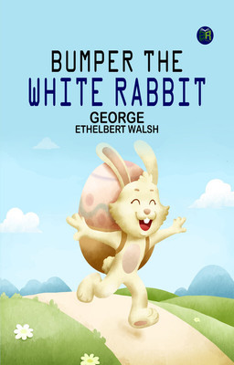 Bumper the White Rabbit(Paperback, George Ethelbert Walsh)