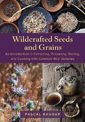 Wildcrafted Seeds and Grains(English, Paperback, Baudar Pascal)