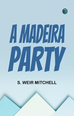 A Madeira Party(Paperback, S. Weir Mitchell)