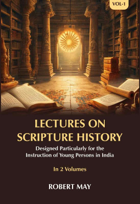 Lectures on Scripture History: Designed Particularly for the Instruction of Young Persons in India 1st(Paperback, Robert May)