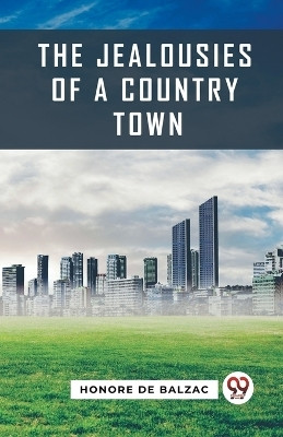 The Jealousies Of A Country Town(English, Paperback, De Balzac Honore)