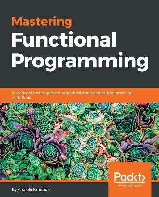 Mastering Functional Programming(English, Paperback, Kmetiuk Anatolii)